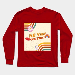 Ne Var Ne Yok Long Sleeve T-Shirt